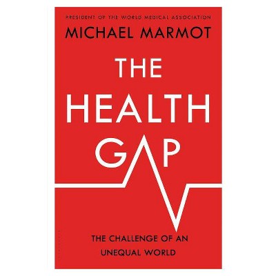The Health Gap - by  Michael Marmot (Hardcover)