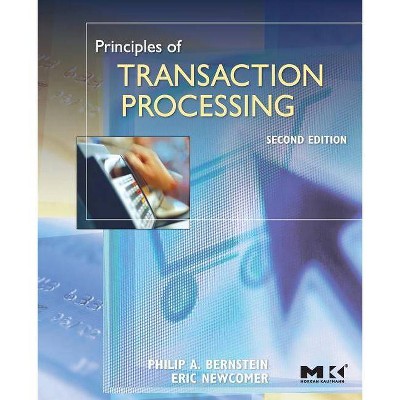 Principles of Transaction Processing - (The Morgan Kaufmann Data Management Systems) 2nd Edition by  Philip A Bernstein & Eric Newcomer (Paperback)