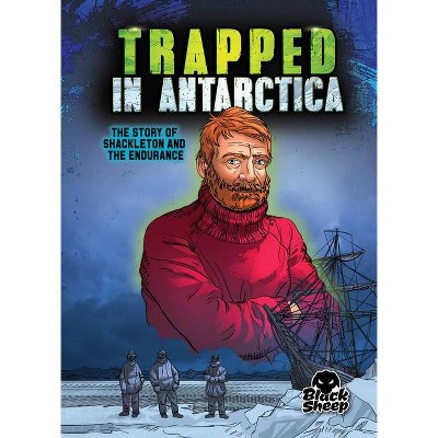 Trapped in Antarctica - (True Survival Stories) by  Blake Hoena (Paperback)