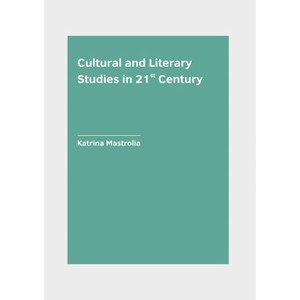 Cultural and Literary Studies in 21st Century - by  Katrina Mastrolia (Hardcover) - 1 of 1