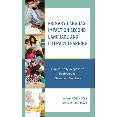 Primary Language Impact on Second Language and Literacy Learning - by  Bogum Yoon & Kristen L Pratt (Hardcover)