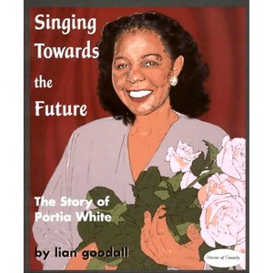 Singing Towards the Future - (Stories of Canada) by  Lian Goodall (Paperback) - 1 of 1