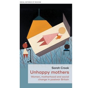 Unhappy Mothers - (Social Histories of Medicine) by  Sarah Crook (Hardcover) - 1 of 1
