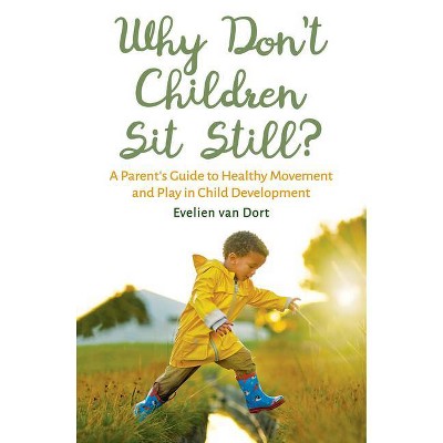 Why Don't Children Sit Still? - by  Evelien Van Dort (Paperback)