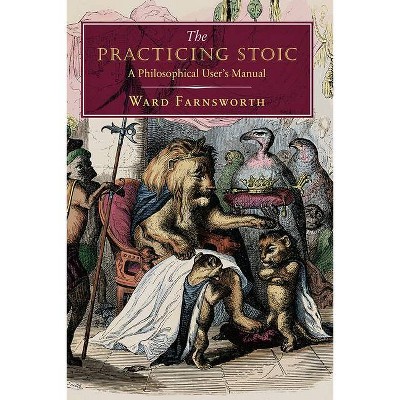 The Practicing Stoic - by  Ward Farnsworth (Hardcover)