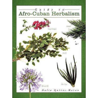 Guide to Afro-Cuban Herbalism - by  Dalia Quiros-Moran (Paperback)