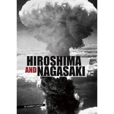 Hiroshima and Nagasaki - (Eyewitness to World War II) by  Andrew Langley (Paperback)