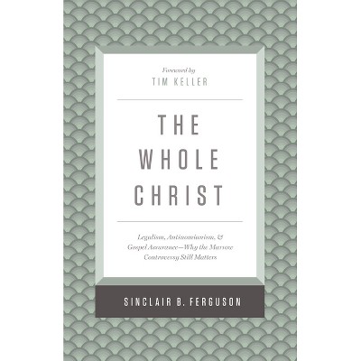 The Whole Christ - by  Sinclair B Ferguson (Hardcover)