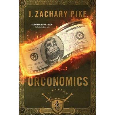 Orconomics - (Dark Profit Saga) by  J Zachary Pike (Paperback)