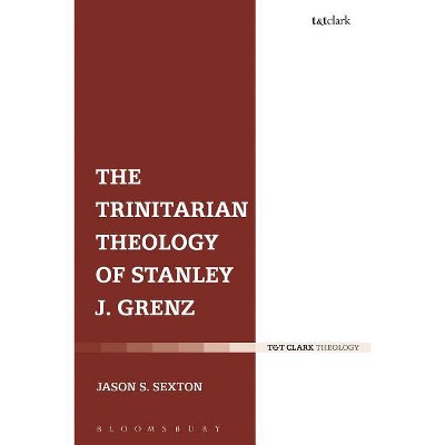 The Trinitarian Theology of Stanley J. Grenz - by  Jason S Sexton (Paperback)