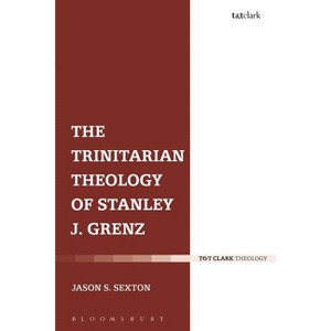 The Trinitarian Theology of Stanley J. Grenz - by  Jason S Sexton (Paperback) - 1 of 1