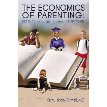 The Economics of Parenting - by  Kathy Scott-Gurnell (Paperback)