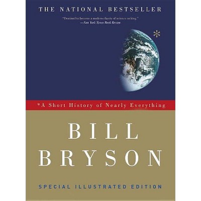 A Short History of Nearly Everything: Special Illustrated Edition - by  Bill Bryson (Paperback)