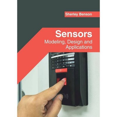 Sensors: Modeling, Design and Applications - by  Sherley Benson (Hardcover)