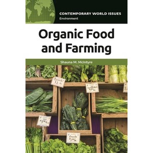 Organic Food and Farming - (Contemporary World Issues (Hardcover)) by  Shauna M McIntyre (Paperback) - 1 of 1