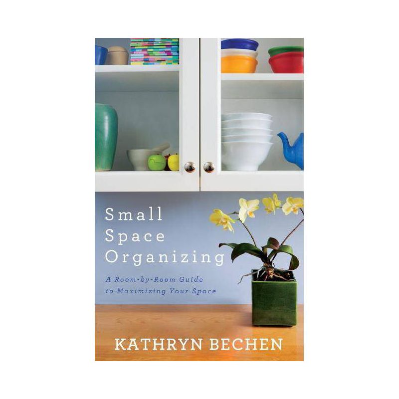 Small Space Organizing - by  Kathryn Bechen (Paperback), 1 of 2