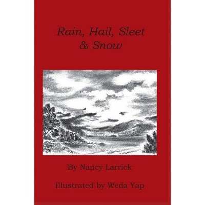 Rain, Hail, Sleet & Snow - by  Nancy Larrick (Paperback)