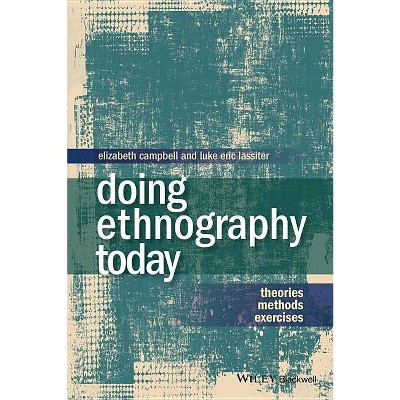Doing Ethnography Today - by  Elizabeth Campbell & Luke Eric Lassiter (Paperback)