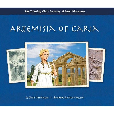 Artemisia of Caria - (Thinking Girl's Treasury of Real Princesses) by  Shirin Yim Bridges (Hardcover)