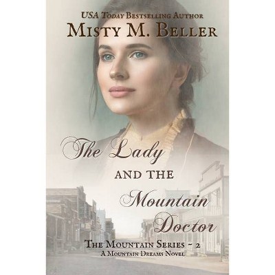 The Lady and the Mountain Doctor - by  Misty M Beller (Paperback)