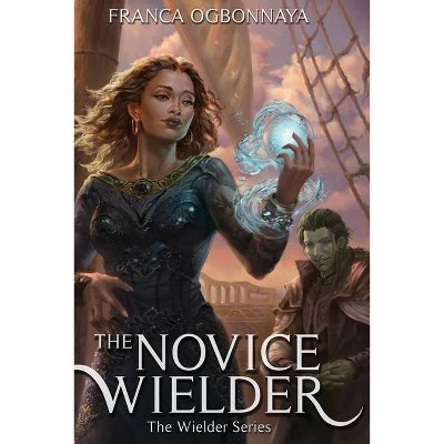 The Novice Wielder - by  Franca Ogbonnaya (Paperback)