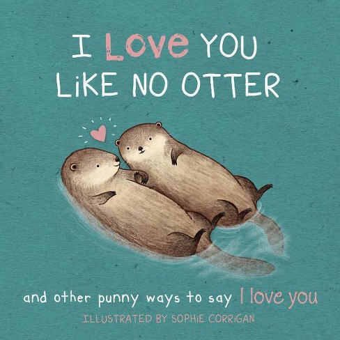 I Love You Like No Otter By Sophie Corrigan Hardcover Target