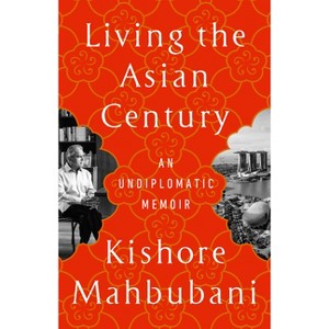 Living the Asian Century - by  Kishore Mahbubani (Paperback) - 1 of 1