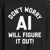 Men's - Instant Message - Don't Worry AI Will Figure It Out Long Sleeve Graphic T-Shirt - 2 of 4