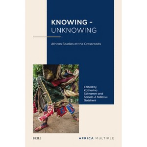 Knowing - Unknowing - (Africa Multiple) (Hardcover) - 1 of 1