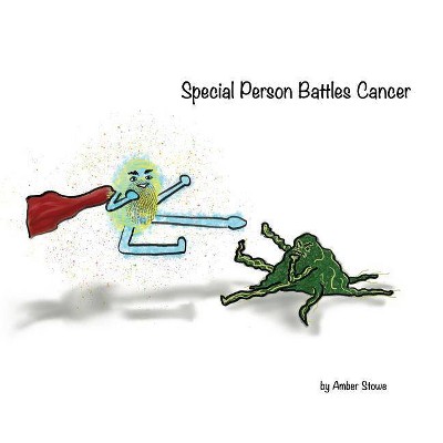 Special Person Battles Cancer - by  Amber Stowe (Paperback)