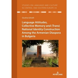 Language Attitudes, Collective Memory and (Trans)National Identity Construction Among the Armenian Diaspora in Bulgaria - by  Giustina Selvelli - 1 of 1
