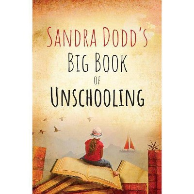 Sandra Dodd's Big Book of Unschooling - 2nd Edition (Paperback)