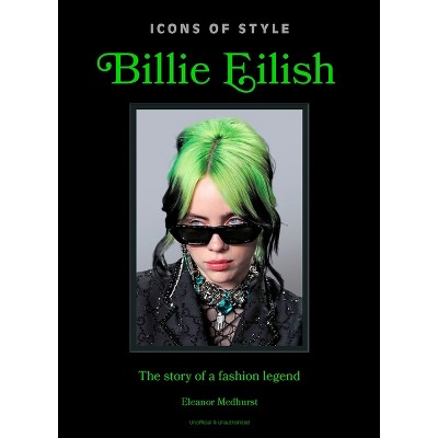Icons of Style: Billie Eilish - by  Welbeck (Hardcover)