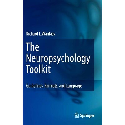 The Neuropsychology Toolkit - by  Richard L Wanlass (Hardcover)