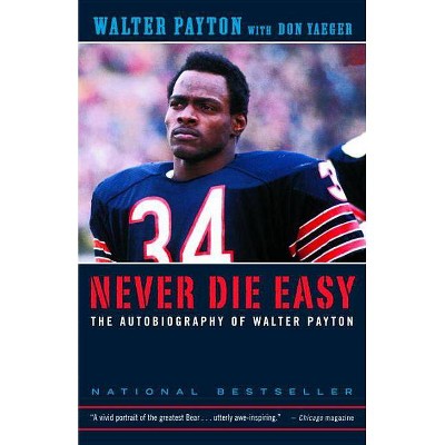 Never Die Easy - by  Walter Payton & Don Yaeger (Paperback)