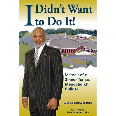 I Didn't Want to Do It - by  Donald Earl Bryant (Paperback)