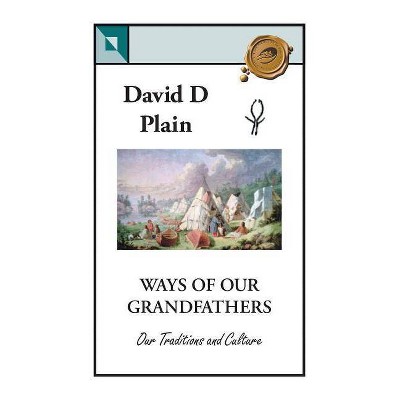 Ways of Our Grandfathers - by  David D Plain (Paperback)