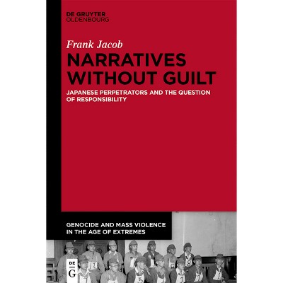Narratives Without Guilt - (Genocide and Mass Violence in the Age of Extremes) by  Frank Jacob (Hardcover)