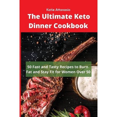 The Ultimate Keto Dinner Cookbook - by  Katie Attanasio (Paperback)