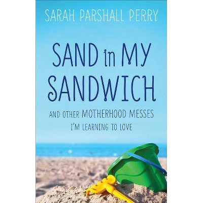 Sand in My Sandwich - by  Sarah Parshall Perry (Paperback)