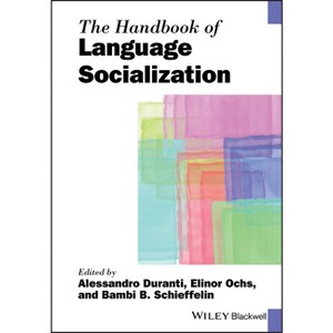 The Handbook of Language Socialization - (Blackwell Handbooks in Linguistics) by  Alessandro Duranti & Elinor Ochs & Bambi B Schieffelin (Paperback) - 1 of 1