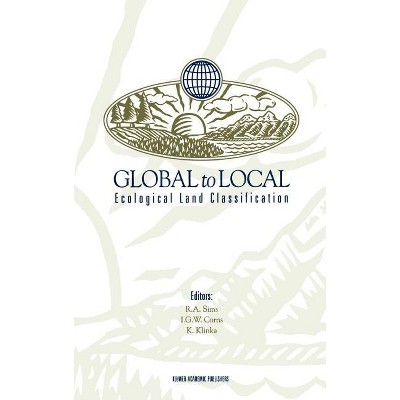 Global to Local: Ecological Land Classification - by  Richard A Sims & Ian G W Corns & Karel Klinka (Hardcover)