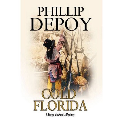 Cold Florida - (Foggy Moskowitz Mystery) Large Print by  Phillip DePoy (Hardcover)