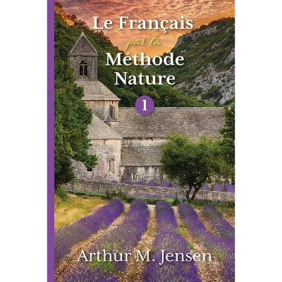 Le Francais par la Methode Nature, 1 - by  Arthur Jensen (Paperback)