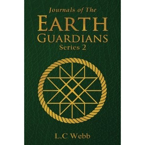 Journals of The Earth Guardians - Series 2 - Collective Edition - by  L C Webb (Paperback) - 1 of 1