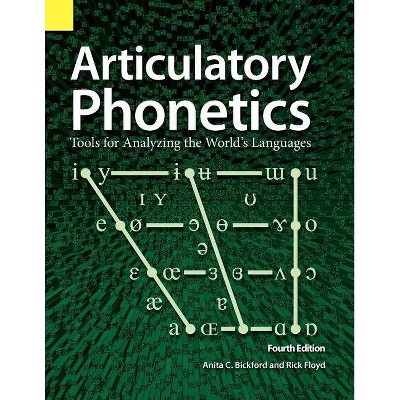 Articulatory Phonetics - 4th Edition by  Anita C Bickford & Rick Floyd (Paperback)