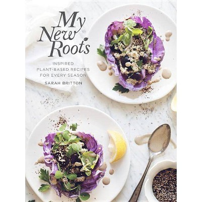 My New Roots - by  Sarah Britton (Hardcover)