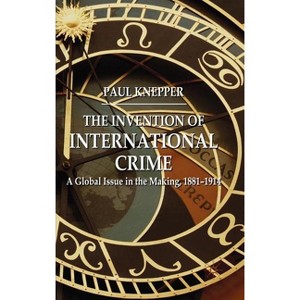 The Invention of International Crime - by  P Knepper (Hardcover) - 1 of 1