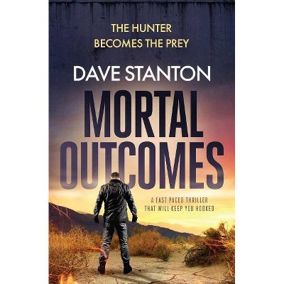 Mortal Outcomes - by  Dave Stanton (Paperback)