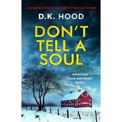 Don't Tell a Soul - (Detectives Kane and Alton) by  D K Hood (Paperback)